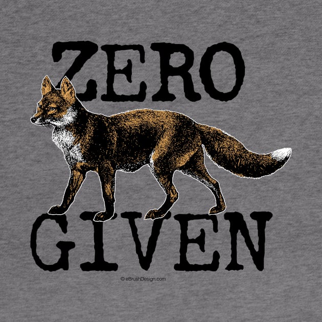 Zero Fox Given - funny, humorous not caring by eBrushDesign